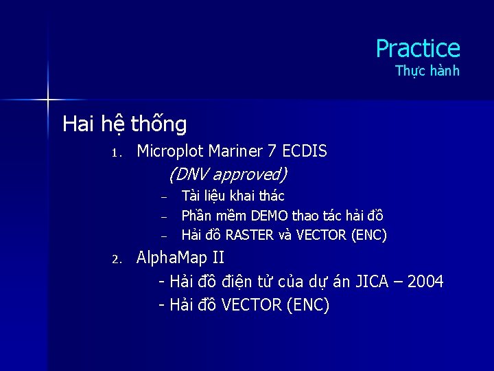 Practice Thực hành Hai hệ thống 1. Microplot Mariner 7 ECDIS (DNV approved) –