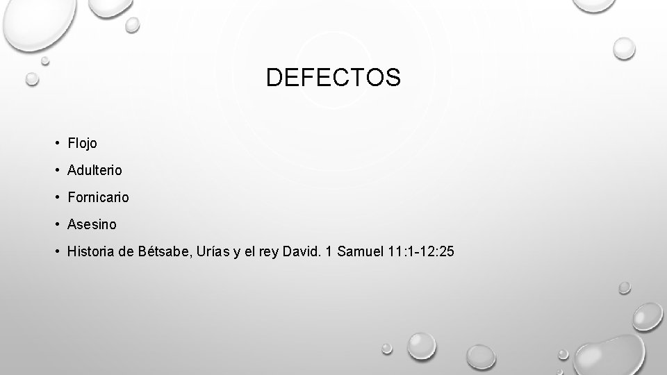 DEFECTOS • Flojo • Adulterio • Fornicario • Asesino • Historia de Bétsabe, Urías