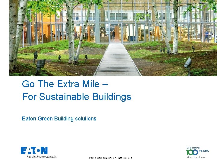 Go The Extra Mile – For Sustainable Buildings Eaton Green Building solutions © 2011