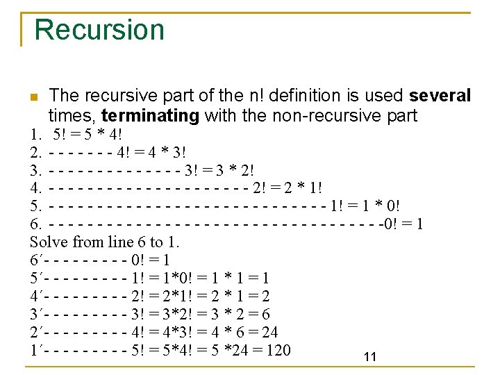 Recursion The recursive part of the n! definition is used several times, terminating with