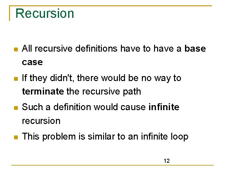 Recursion All recursive definitions have to have a base case If they didn't, there