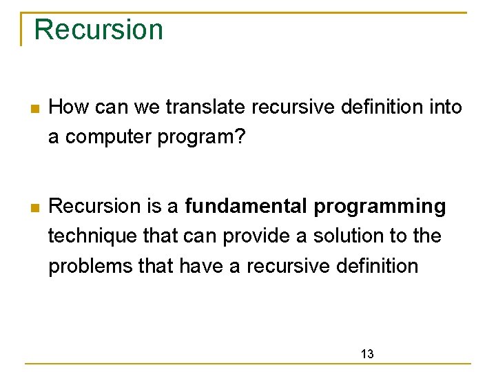 Recursion How can we translate recursive definition into a computer program? Recursion is a Recursion How can we translate recursive definition into a computer program? Recursion is a