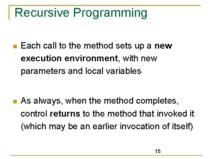 Recursive Programming Each call to the method sets up a new execution environment, with