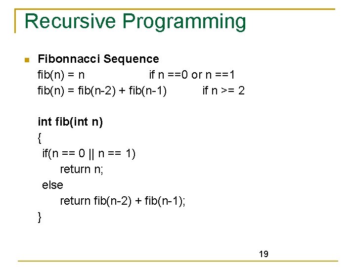 Recursive Programming Fibonnacci Sequence fib(n) = n if n ==0 or n ==1 fib(n)