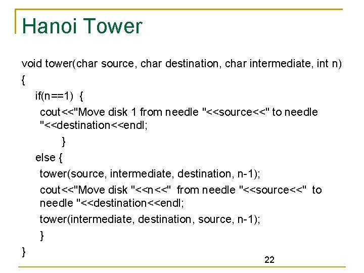 Hanoi Tower void tower(char source, char destination, char intermediate, int n) { if(n==1) {