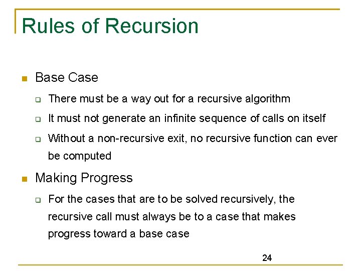 Rules of Recursion Base Case There must be a way out for a recursive