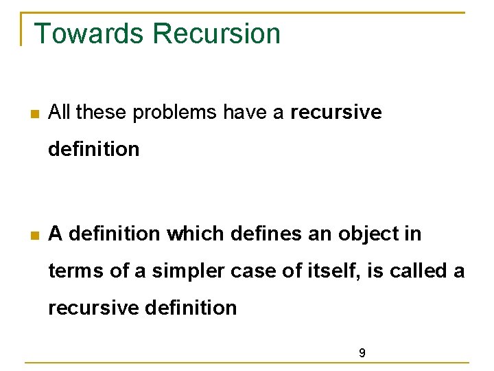 Towards Recursion All these problems have a recursive definition A definition which defines an