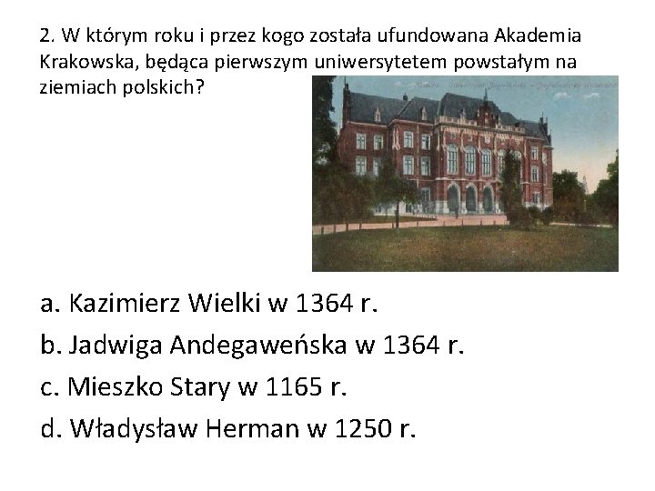 2. W którym roku i przez kogo została ufundowana Akademia Krakowska, będąca pierwszym uniwersytetem
