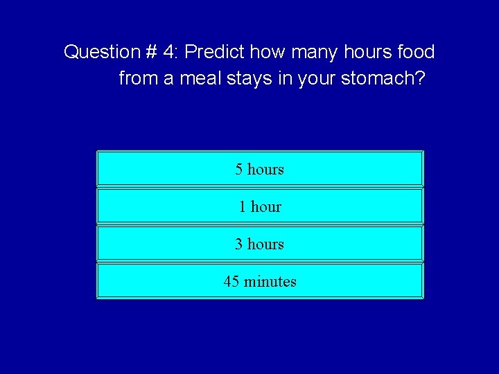 Question # 4: Predict how many hours food from a meal stays in your