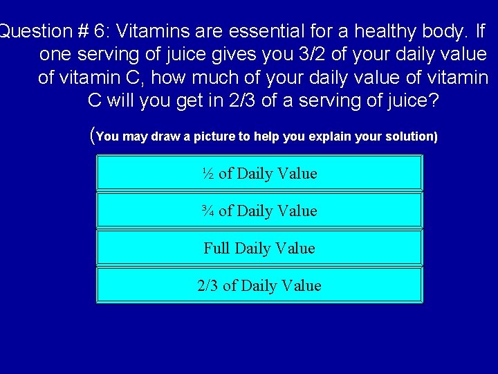 Question # 6: Vitamins are essential for a healthy body. If one serving of