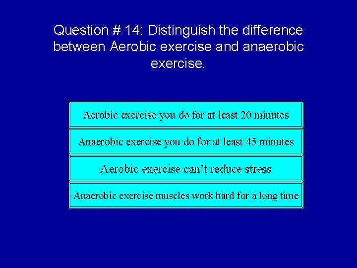 Question # 14: Distinguish the difference between Aerobic exercise and anaerobic exercise. Aerobic exercise