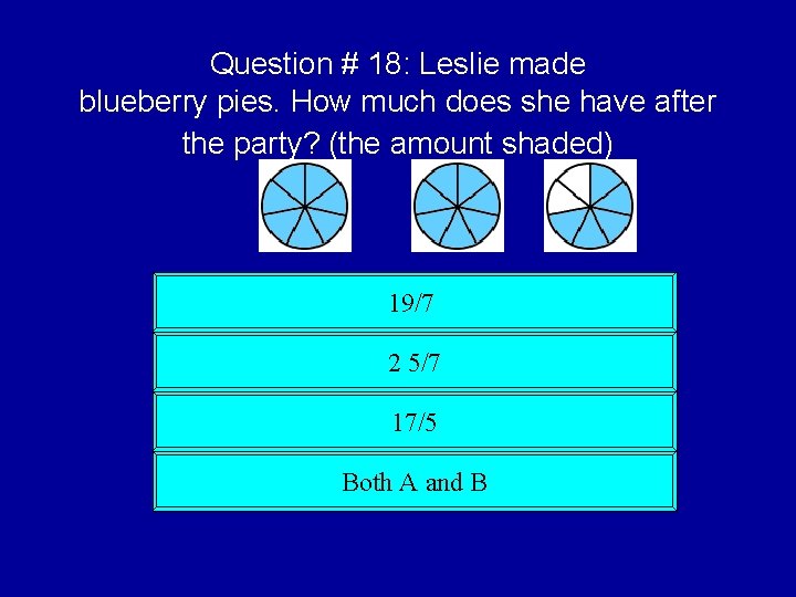 Question # 18: Leslie made blueberry pies. How much does she have after the