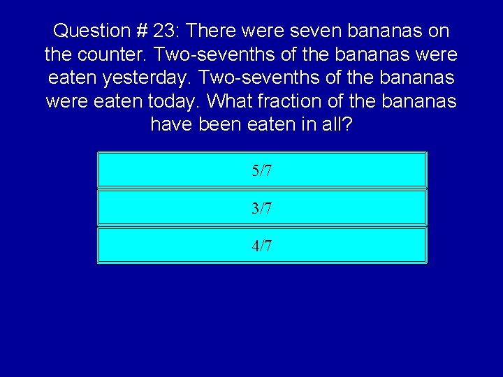 Question # 23: There were seven bananas on the counter. Two-sevenths of the bananas