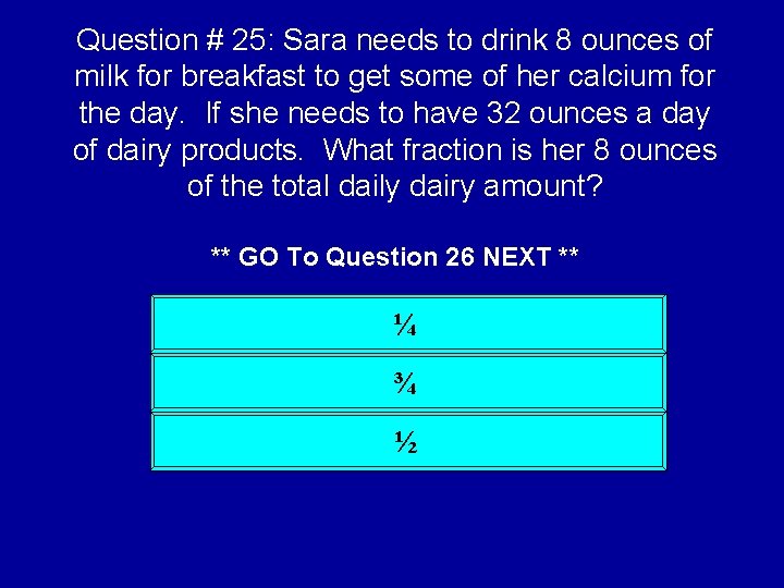 Question # 25: Sara needs to drink 8 ounces of milk for breakfast to