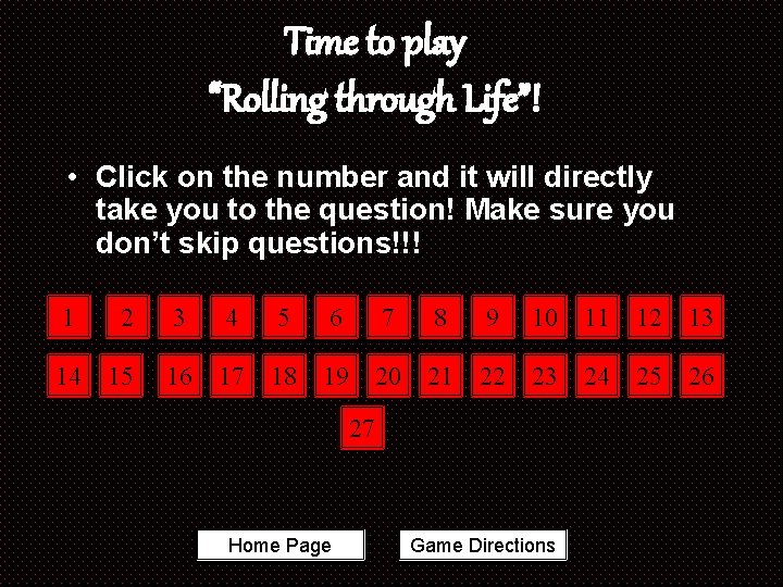 Time to play “Rolling through Life”! • Click on the number and it will