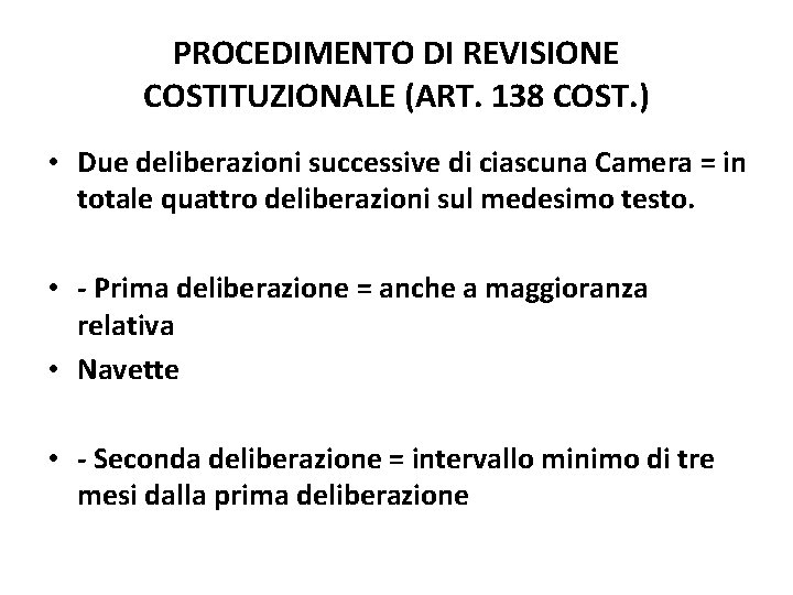 PROCEDIMENTO DI REVISIONE COSTITUZIONALE (ART. 138 COST. ) • Due deliberazioni successive di ciascuna PROCEDIMENTO DI REVISIONE COSTITUZIONALE (ART. 138 COST. ) • Due deliberazioni successive di ciascuna