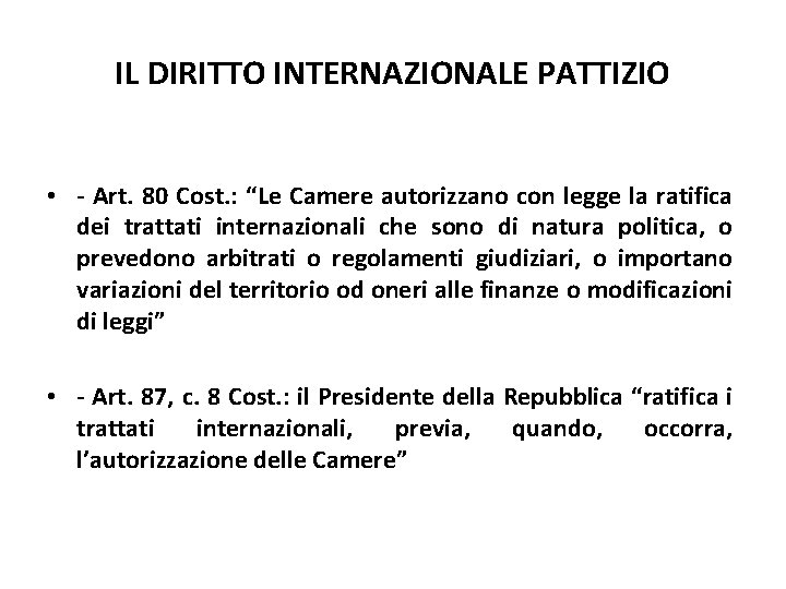 IL DIRITTO INTERNAZIONALE PATTIZIO • - Art. 80 Cost. : “Le Camere autorizzano con IL DIRITTO INTERNAZIONALE PATTIZIO • - Art. 80 Cost. : “Le Camere autorizzano con