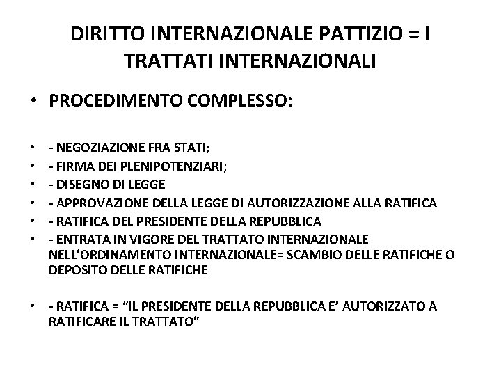 DIRITTO INTERNAZIONALE PATTIZIO = I TRATTATI INTERNAZIONALI • PROCEDIMENTO COMPLESSO: • • • - DIRITTO INTERNAZIONALE PATTIZIO = I TRATTATI INTERNAZIONALI • PROCEDIMENTO COMPLESSO: • • • -