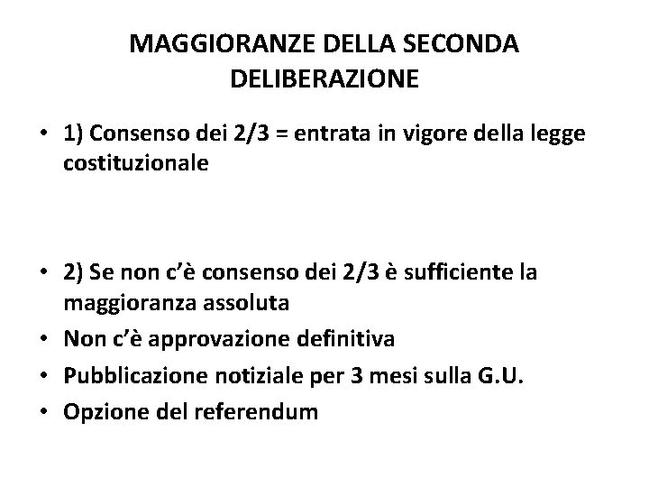 MAGGIORANZE DELLA SECONDA DELIBERAZIONE • 1) Consenso dei 2/3 = entrata in vigore della MAGGIORANZE DELLA SECONDA DELIBERAZIONE • 1) Consenso dei 2/3 = entrata in vigore della
