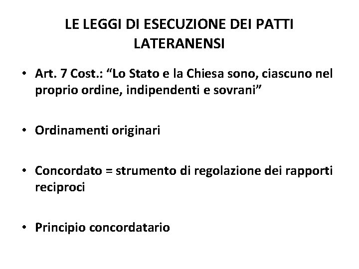 LE LEGGI DI ESECUZIONE DEI PATTI LATERANENSI • Art. 7 Cost. : “Lo Stato LE LEGGI DI ESECUZIONE DEI PATTI LATERANENSI • Art. 7 Cost. : “Lo Stato