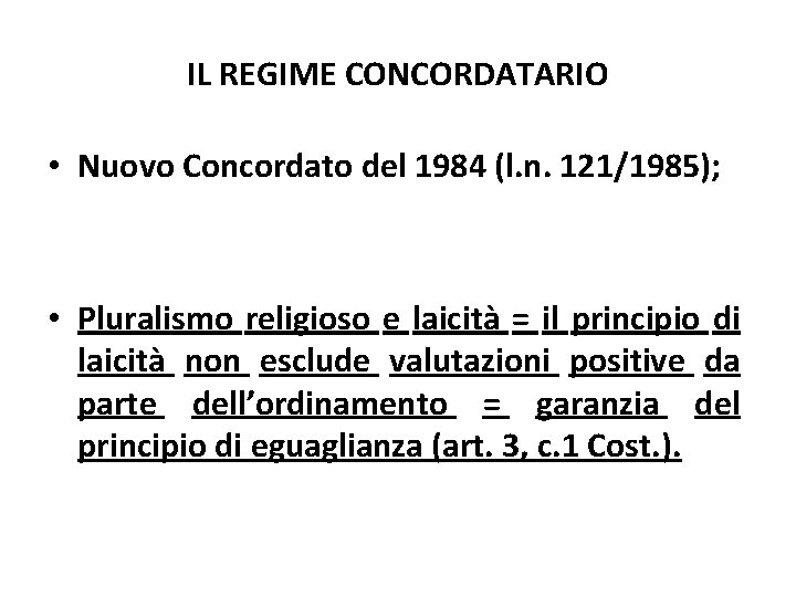 IL REGIME CONCORDATARIO • Nuovo Concordato del 1984 (l. n. 121/1985); • Pluralismo religioso IL REGIME CONCORDATARIO • Nuovo Concordato del 1984 (l. n. 121/1985); • Pluralismo religioso