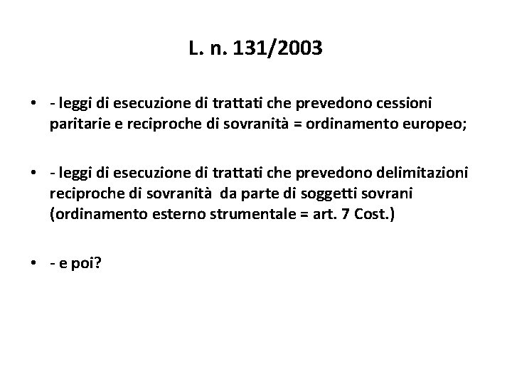 L. n. 131/2003 • - leggi di esecuzione di trattati che prevedono cessioni paritarie L. n. 131/2003 • - leggi di esecuzione di trattati che prevedono cessioni paritarie