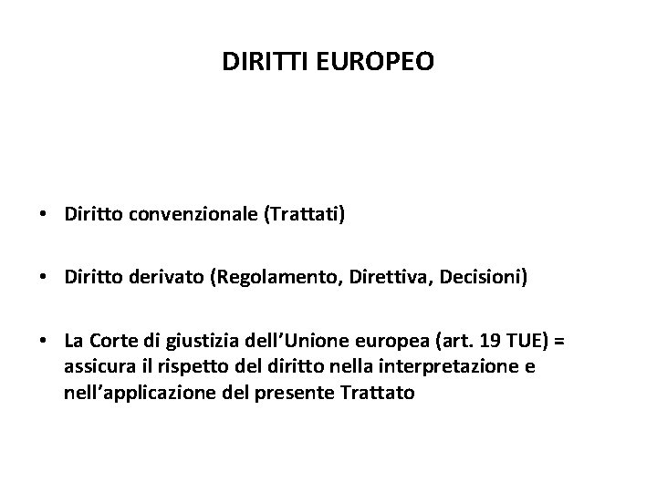 DIRITTI EUROPEO • Diritto convenzionale (Trattati) • Diritto derivato (Regolamento, Direttiva, Decisioni) • La DIRITTI EUROPEO • Diritto convenzionale (Trattati) • Diritto derivato (Regolamento, Direttiva, Decisioni) • La