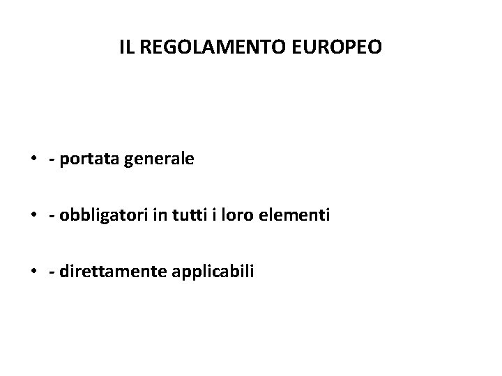 IL REGOLAMENTO EUROPEO • - portata generale • - obbligatori in tutti i loro IL REGOLAMENTO EUROPEO • - portata generale • - obbligatori in tutti i loro