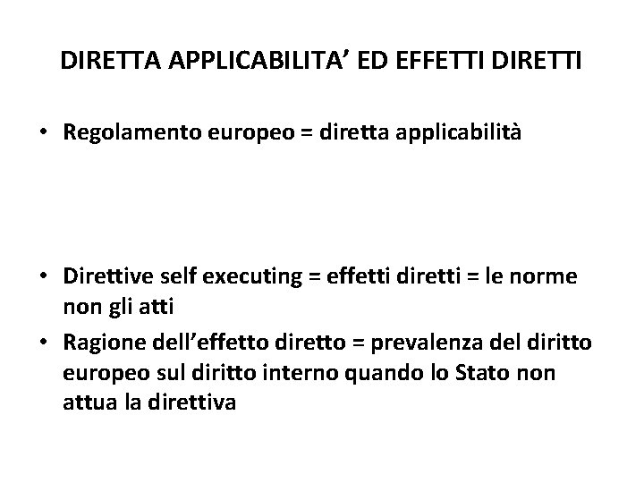 DIRETTA APPLICABILITA’ ED EFFETTI DIRETTI • Regolamento europeo = diretta applicabilità • Direttive self DIRETTA APPLICABILITA’ ED EFFETTI DIRETTI • Regolamento europeo = diretta applicabilità • Direttive self