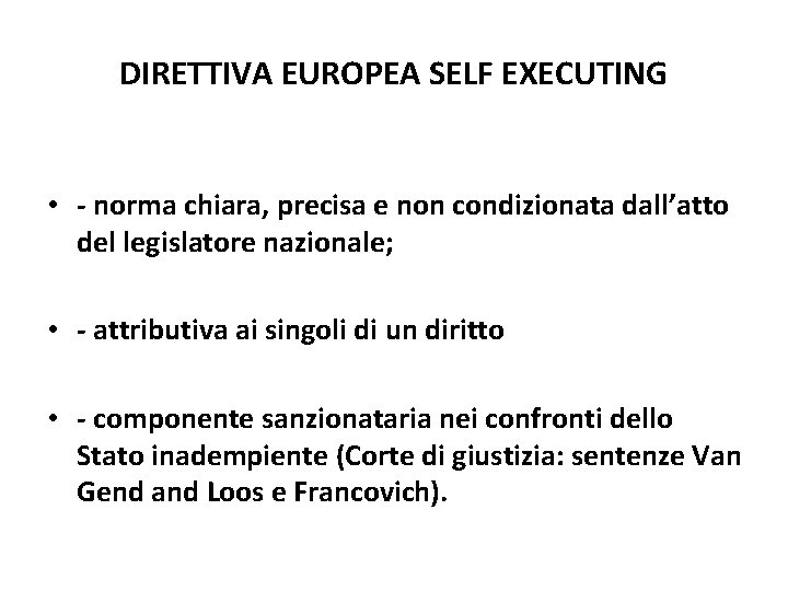 DIRETTIVA EUROPEA SELF EXECUTING • - norma chiara, precisa e non condizionata dall’atto del DIRETTIVA EUROPEA SELF EXECUTING • - norma chiara, precisa e non condizionata dall’atto del