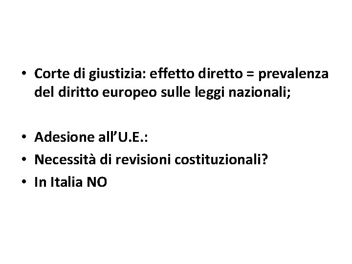 • Corte di giustizia: effetto diretto = prevalenza del diritto europeo sulle leggi • Corte di giustizia: effetto diretto = prevalenza del diritto europeo sulle leggi
