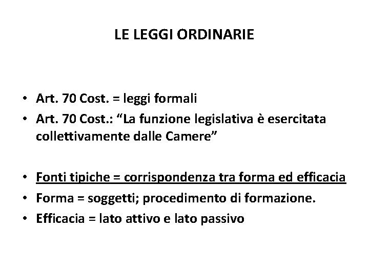 LE LEGGI ORDINARIE • Art. 70 Cost. = leggi formali • Art. 70 Cost. LE LEGGI ORDINARIE • Art. 70 Cost. = leggi formali • Art. 70 Cost.