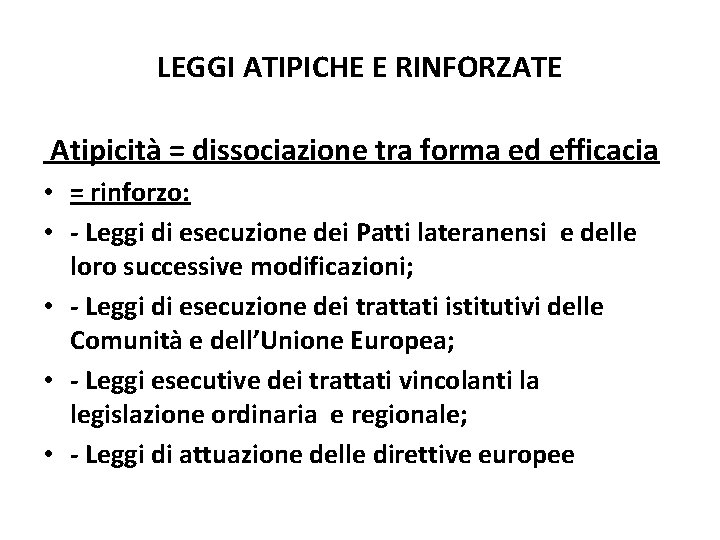LEGGI ATIPICHE E RINFORZATE Atipicità = dissociazione tra forma ed efficacia • = rinforzo: LEGGI ATIPICHE E RINFORZATE Atipicità = dissociazione tra forma ed efficacia • = rinforzo: