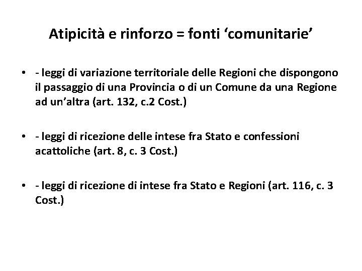 Atipicità e rinforzo = fonti ‘comunitarie’ • - leggi di variazione territoriale delle Regioni Atipicità e rinforzo = fonti ‘comunitarie’ • - leggi di variazione territoriale delle Regioni