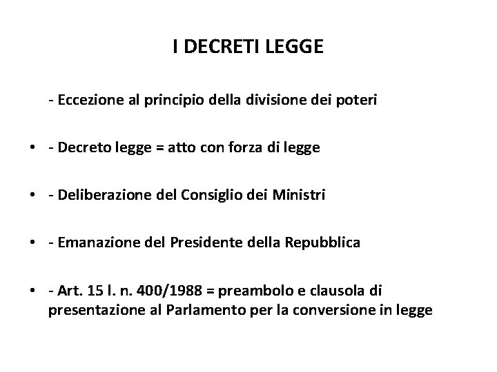 I DECRETI LEGGE - Eccezione al principio della divisione dei poteri • - Decreto I DECRETI LEGGE - Eccezione al principio della divisione dei poteri • - Decreto