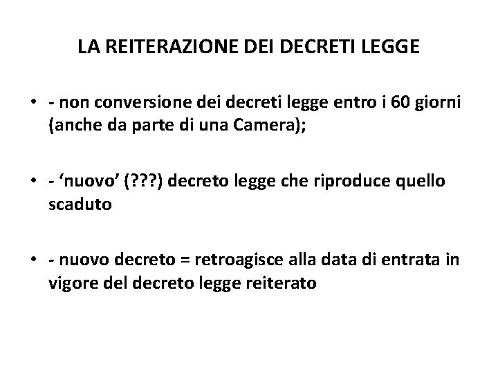 LA REITERAZIONE DEI DECRETI LEGGE • - non conversione dei decreti legge entro i LA REITERAZIONE DEI DECRETI LEGGE • - non conversione dei decreti legge entro i