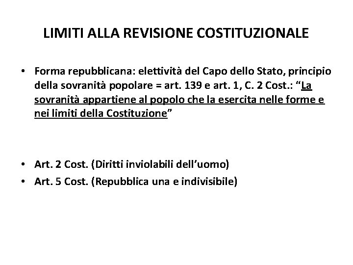 LIMITI ALLA REVISIONE COSTITUZIONALE • Forma repubblicana: elettività del Capo dello Stato, principio della LIMITI ALLA REVISIONE COSTITUZIONALE • Forma repubblicana: elettività del Capo dello Stato, principio della
