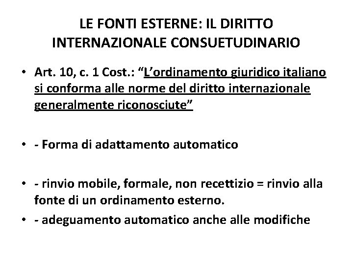 LE FONTI ESTERNE: IL DIRITTO INTERNAZIONALE CONSUETUDINARIO • Art. 10, c. 1 Cost. : LE FONTI ESTERNE: IL DIRITTO INTERNAZIONALE CONSUETUDINARIO • Art. 10, c. 1 Cost. :