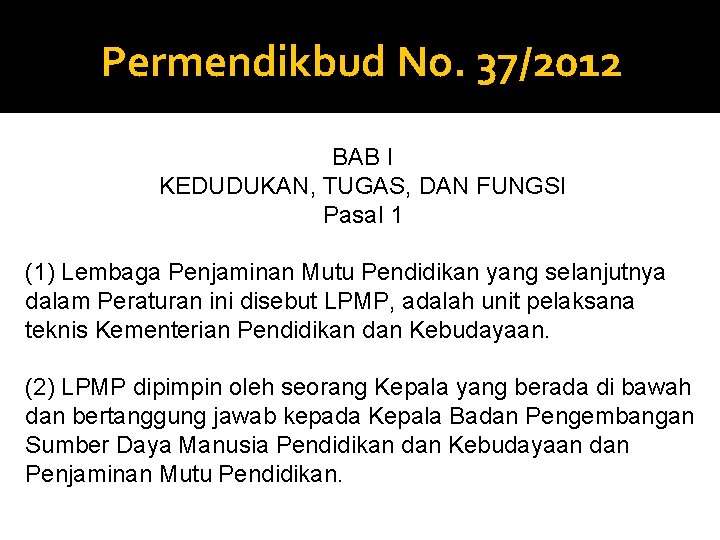 Permendikbud No. 37/2012 BAB I KEDUDUKAN, TUGAS, DAN FUNGSI Pasal 1 (1) Lembaga Penjaminan