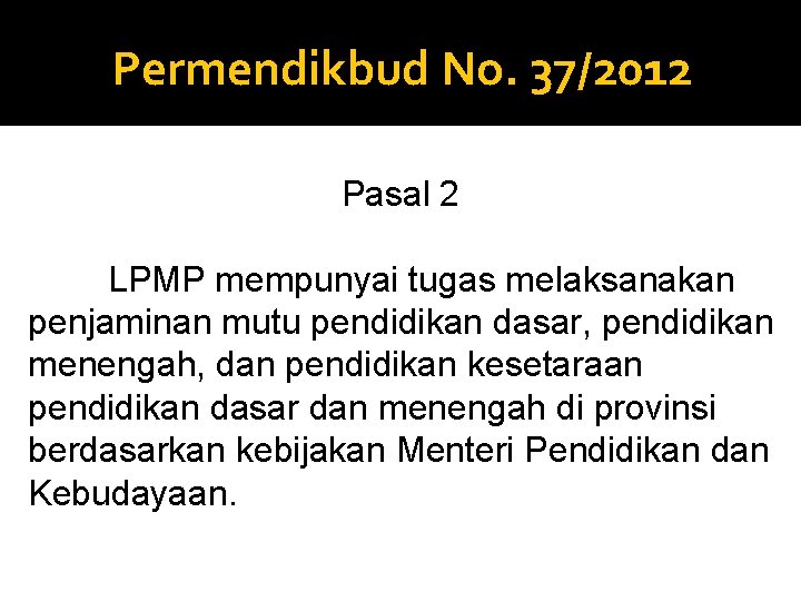 Permendikbud No. 37/2012 Pasal 2 LPMP mempunyai tugas melaksanakan penjaminan mutu pendidikan dasar, pendidikan
