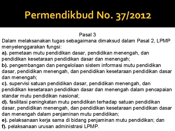 Permendikbud No. 37/2012 Pasal 3 Dalam melaksanakan tugas sebagaimana dimaksud dalam Pasal 2, LPMP