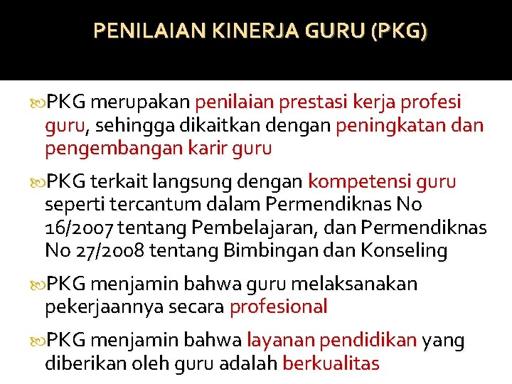 PENILAIAN KINERJA GURU (PKG) PKG merupakan penilaian prestasi kerja profesi guru, sehingga dikaitkan dengan