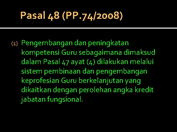 Pasal 48 (PP. 74/2008) (1) Pengembangan dan peningkatan kompetensi Guru sebagaimana dimaksud dalam Pasal