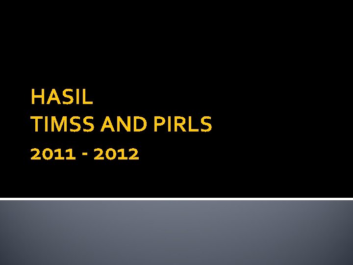 HASIL TIMSS AND PIRLS 2011 - 2012 