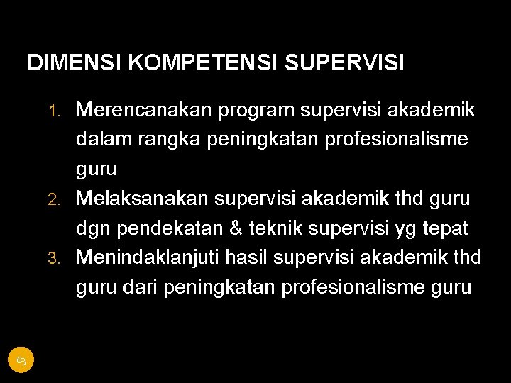 DIMENSI KOMPETENSI SUPERVISI Merencanakan program supervisi akademik dalam rangka peningkatan profesionalisme guru 2. Melaksanakan