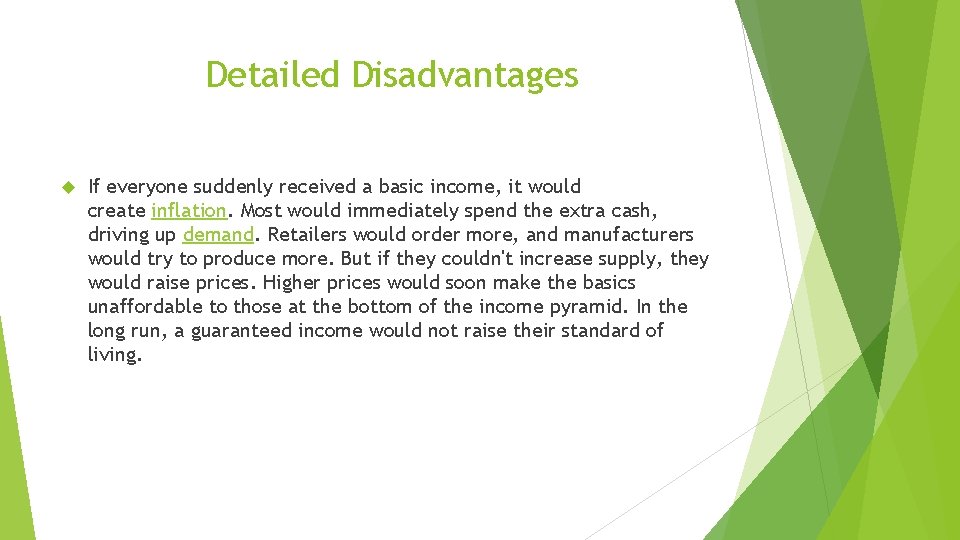 Detailed Disadvantages If everyone suddenly received a basic income, it would create inflation. Most