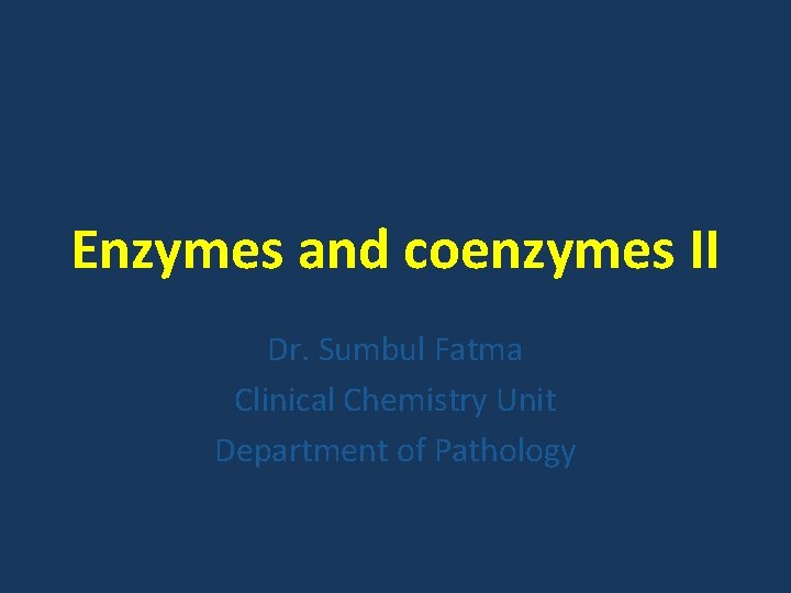 Enzymes and coenzymes II Dr. Sumbul Fatma Clinical Chemistry Unit Department of Pathology 