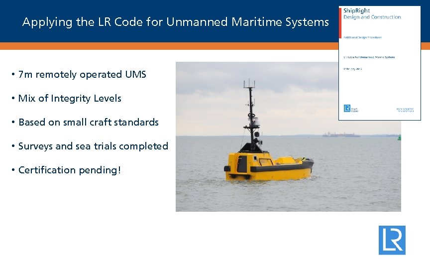 Applying the LR Code for Unmanned Maritime Systems • 7 m remotely operated UMS