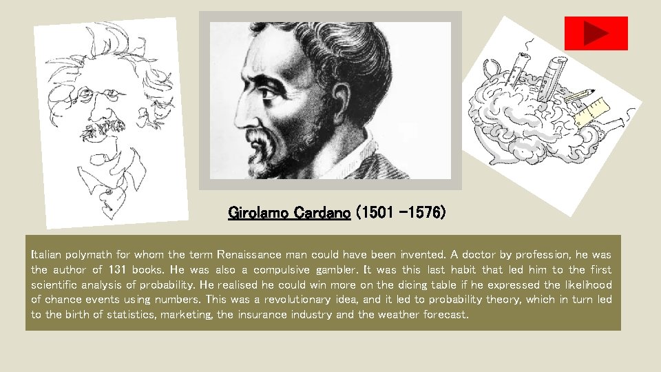 Girolamo Cardano (1501 -1576) Italian polymath for whom the term Renaissance man could have