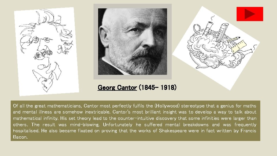 Georg Cantor (1845 - 1918) Of all the great mathematicians, Cantor most perfectly fulfils